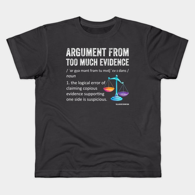 Logical Fallacy definition Argument from Too Much Evidence Kids T-Shirt by Fallacious Trump